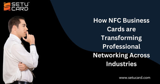 How NFC Business Cards are Transforming Professional Networking Across Industries