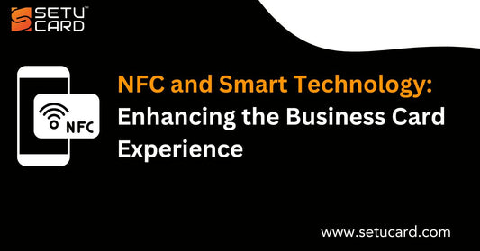 NFC and Smart Technology: Enhancing the Business Card Experience